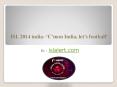 ISL 2014 - ‘C’mon India, let’s football’ PowerPoint PPT Presentation