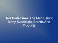 Bert Bedrosian: The Man Behind Many Successful Brands And Products PowerPoint PPT Presentation