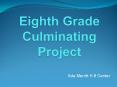 Eighth Grade Culminating Project PowerPoint PPT Presentation