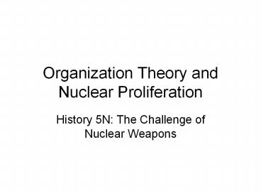 Organization Theory and Nuclear Proliferation