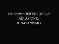 LA PERVERSIONE DELLA RELAZIONE: IL SATANISMO PowerPoint PPT Presentation