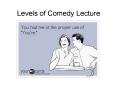 Levels of Comedy Lecture PowerPoint PPT Presentation