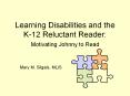 Learning Disabilities and the K-12 Reluctant Reader: Motivating Johnny to Read PowerPoint PPT Presentation