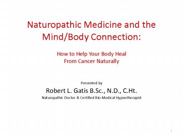 Naturopathic Medicine and the Mind/Body Connection: How to Help Your Body Heal From Cancer Naturally