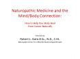 Naturopathic Medicine and the Mind/Body Connection: How to Help Your Body Heal From Cancer Naturally PowerPoint PPT Presentation