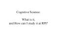 Cognitive Science: What is it, and How can I study it at RPI? PowerPoint PPT Presentation