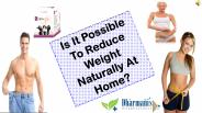 Is It Possible To Reduce Weight Naturally At Home?