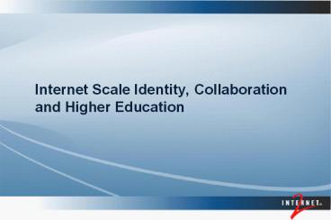Internet Scale Identity, Collaboration and Higher Education