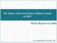 The Future of the Soy Products Market in India to 2018 PowerPoint PPT Presentation