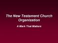 The New Testament Church Organization PowerPoint PPT Presentation