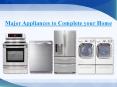 Major Appliances to Complete your Home PowerPoint PPT Presentation