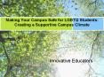 Making Your Campus Safe for LGBTQ Students: Creating a Supportive Campus Climate PowerPoint PPT Presentation