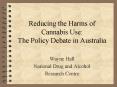 Reducing the Harms of Cannabis Use: The Policy Debate in Australia PowerPoint PPT Presentation