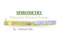 SPIROMETRY  (Pulmonary Function Testing) PowerPoint PPT Presentation