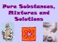 Pure Substances, Mixtures and Solutions PowerPoint PPT Presentation