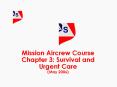 Mission Aircrew Course Chapter 3: Survival and Urgent Care (May 2006) PowerPoint PPT Presentation