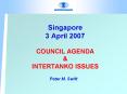 Singapore 3 April 2007  COUNCIL AGENDA PowerPoint PPT Presentation