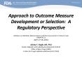 Approach to Outcome Measure Development or Selection: A Regulatory Perspective PowerPoint PPT Presentation
