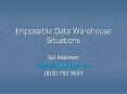 Impossible Data Warehouse Situations PowerPoint PPT Presentation