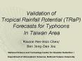 Validation of  Tropical Rainfall Potential (TRaP) Forecasts for Typhoons In Taiwan Area PowerPoint PPT Presentation