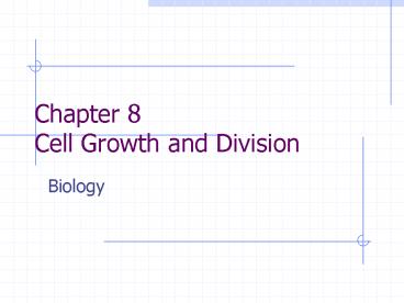 Chapter 8 Cell Growth and Division