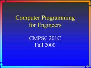 Computer Programming for Engineers CMPSC 201C Fall 2000