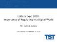 Lottery Expo 2010: Importance of Regulating in a Digital World Mr. Salim L. Adatia PowerPoint PPT Presentation
