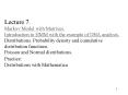 Lecture 7. Markov Model with Matrixes. Introduction to HMM with the example of DNA analysis. Distributions. Probability density and cumulative distribution functions. Poisson and Normal distributions. Practice:  Distributions with Mathematica PowerPoint PPT Presentation