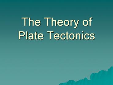 The Theory of Plate Tectonics