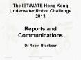 The IET/MATE Hong Kong Underwater Robot Challenge 2013 Reports and Communications Dr Robin Bradbeer PowerPoint PPT Presentation