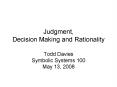 Judgment,  Decision Making and Rationality Todd Davies Symbolic Systems 100 May 13, 2008 PowerPoint PPT Presentation