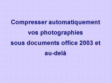 Compresser automatiquement vos photographies sous documents office 2003 et au-del