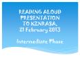 READING ALOUD PRESENTATION TO KZNRASA, 21 February 2013 Intermediate Phase PowerPoint PPT Presentation