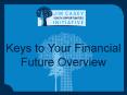 Keys to Your Financial Future Overview PowerPoint PPT Presentation