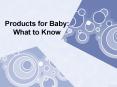 Products for Baby: What to Know PowerPoint PPT Presentation