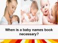 When is a baby names book necessary? PowerPoint PPT Presentation