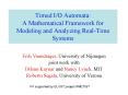 Timed I/O Automata: A Mathematical Framework for Modeling and Analyzing Real-Time Systems PowerPoint PPT Presentation