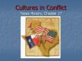 Cultures in Conflict Texas History, Chapter 17 PowerPoint PPT Presentation