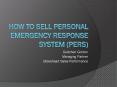 How to Sell Personal Emergency Response System (PERS) PowerPoint PPT Presentation