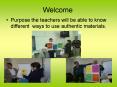 Purpose the teachers will be able to know different ways to use authentic materials. PowerPoint PPT Presentation