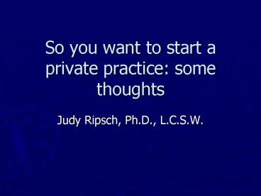 So you want to start a private practice: some thoughts