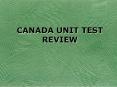 CANADA UNIT TEST REVIEW PowerPoint PPT Presentation