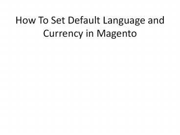 How To Set Default Language and Currency in Magento