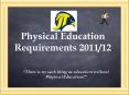 Physical Education Requirements 2011/12 PowerPoint PPT Presentation