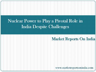 Nuclear Power to Play a Pivotal Role in India Despite Challenges