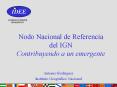 Nodo Nacional de Referencia del IGN Contribuyendo a un emergente PowerPoint PPT Presentation