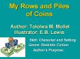 My Rows and Piles of Coins  Author: Tololwa M. Mollel Illustrator: E.B. Lewis PowerPoint PPT Presentation