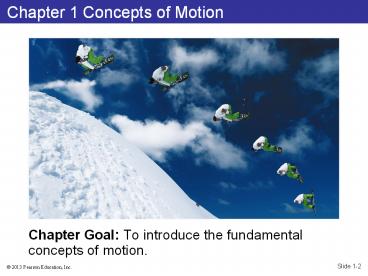 Chapter Goal: To introduce the fundamental concepts of motion.