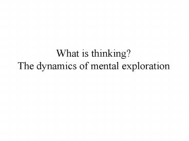 What is thinking? The dynamics of mental exploration