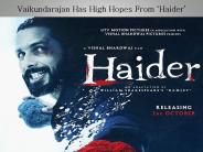 Vaikundarajan Has High Hopes From ‘Haider'